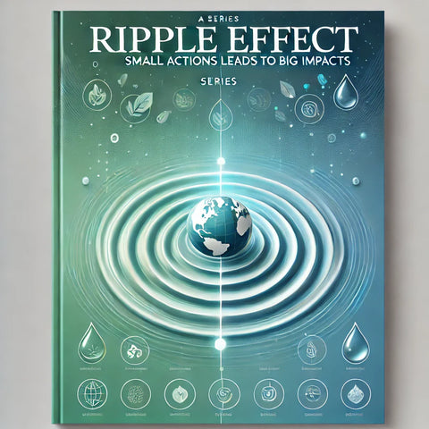 The Ripple Effect: Small Actions, Big Impacts
